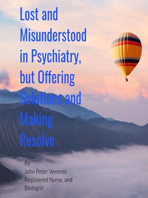cover image of Lost and Misunderstood in Psychiatry, but Offering Solutions and Making Resolve